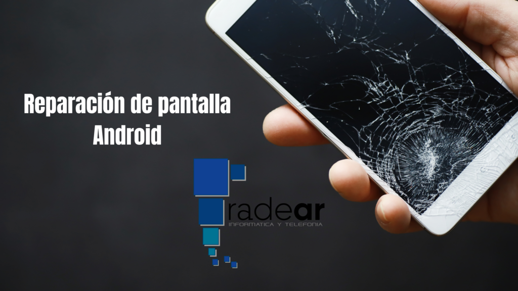 Reparación pantalla Android